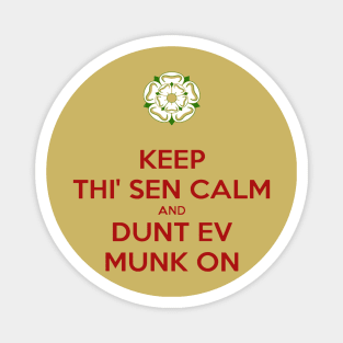 Keep Thi Sen Calm and Dunt Ev Munk On Yorkshire Dialect Magnet